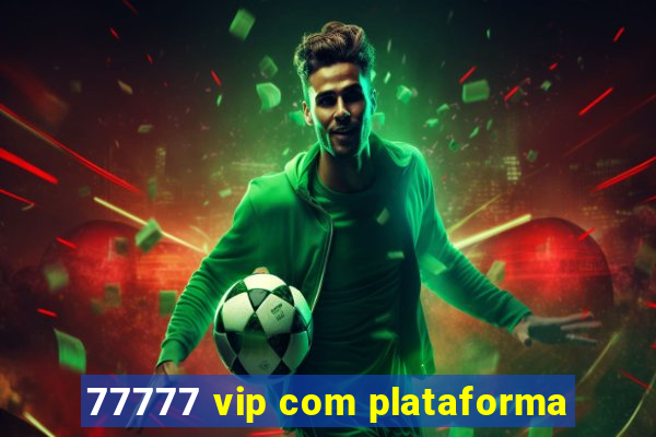 77777 vip com plataforma